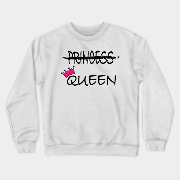 Not a princess, I'm the Queen Crewneck Sweatshirt by tshirts88